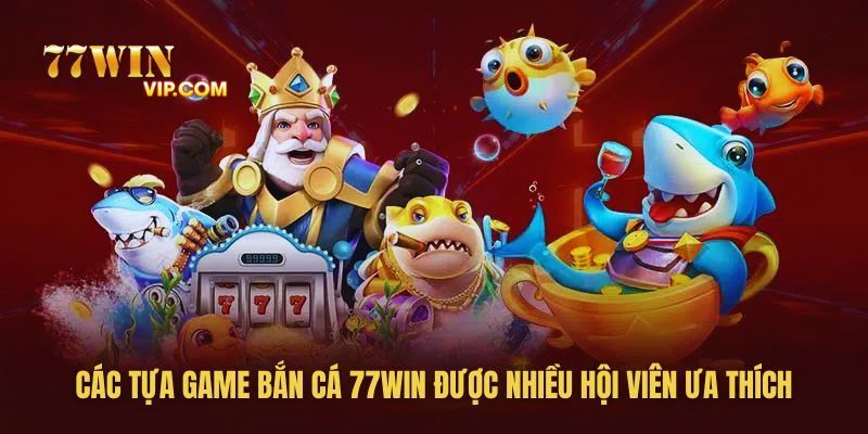 5 siêu phẩm game nổi bật có mặt ở sảnh cược bắn cá