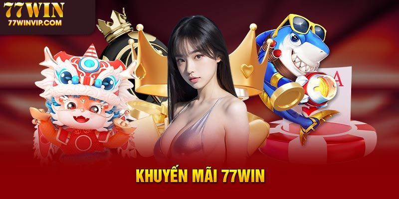 Tổng quan khuyến mãi 77win